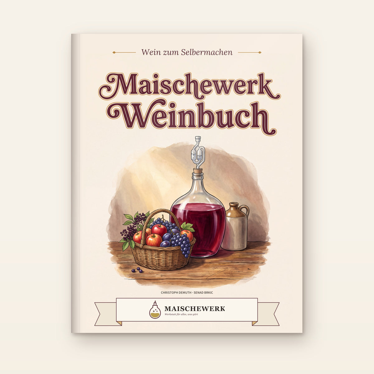 Vorderseite des Buchs Das Maischewerk-Weinbuch: gemalter Schriftzug Maischewerk Weinbuch über einem Glasballon mit Rotwein und Gärröhrchen neben einem Obstkorb
